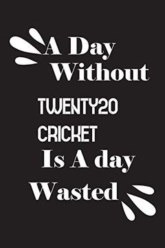 portada A day Without Twenty20 Cricket is a day Wasted (en Inglés)