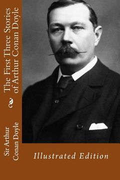portada The First Three Stories of Arthur Conan Doyle: Illustrated Edition (in English)