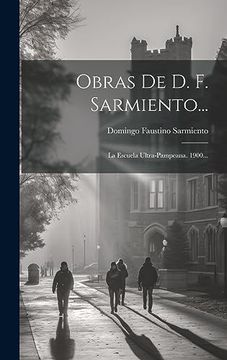 portada Obras de d. F. Sarmiento.    La Escuela Ultra-Pampeana. 1900.