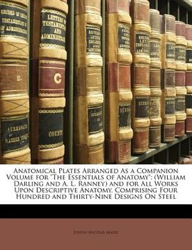 portada anatomical plates arranged as a companion volume for "the essentials of anatomy": (william darling and a. l. ranney) and for all works upon descriptiv (en Inglés)