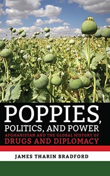 portada Poppies, Politics, and Power: Afghanistan and the Global History of Drugs and Diplomacy (en Inglés)