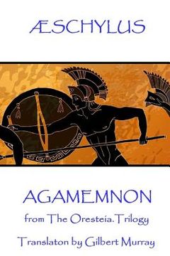 portada Æschylus - Agamemnon: from The Oresteia Trilogy. Translaton by Gilbert Murray (in English)