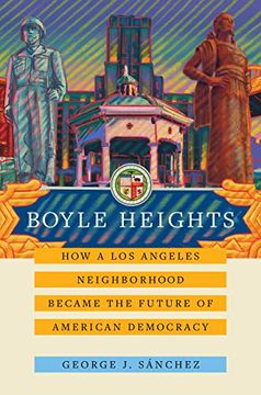 portada Boyle Heights: How a los Angeles Neighborhood Became the Future of American Democracy: 59 (American Crossroads) (en Inglés)