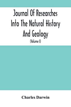 portada Journal of Researches Into the Natural History and Geology of the Countries Visited During the Voyage of H. M. S. Beagle Round the World: Under the Command of Capt. Fitz Roy, R. Na (Volume i) (en Inglés)