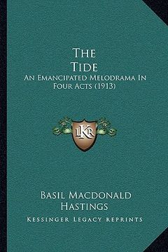 portada the tide: an emancipated melodrama in four acts (1913) (en Inglés)