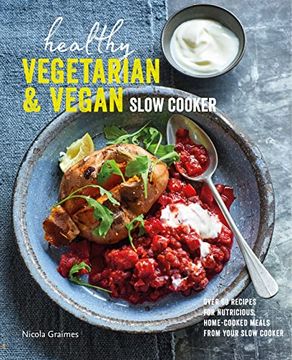 portada Healthy Vegetarian & Vegan Slow Cooker: Over 60 Recipes for Nutritious, Home-Cooked Meals From Your Slow Cooker (en Inglés)