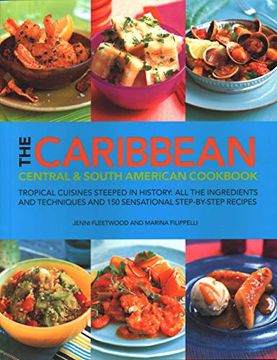 portada The Caribbean, Central & South American Cookbook: Tropical Cuisines Steeped in History: All the Ingredients and Techniques and 150 Sensational Step-By (in English)