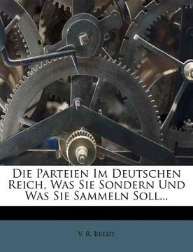 portada Die Parteien Im Deutschen Reich, Was Sie Sondern Und Was Sie Sammeln Soll... (in German)