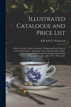 portada Illustrated Catalogue and Price List: Settees, Chairs, Tables, Archways: Ornamental Iron Work of Every Description: Fountains, Vases, Statuary, Deer,