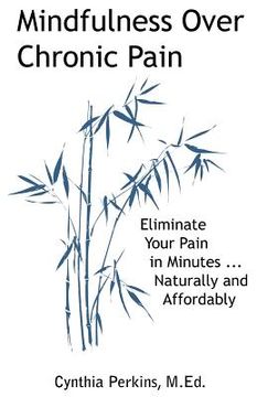 portada mindfulness over chronic pain: eliminate your pain in minutes...naturally and affordably (en Inglés)
