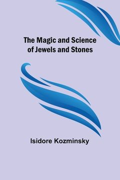 portada The Magic and Science of Jewels and Stones (en Inglés)