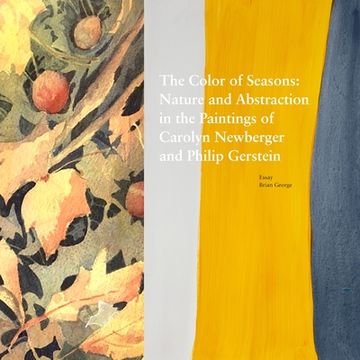 portada The Color of Seasons: Nature and Abstraction in the Paintings of Carolyn Newberger and Philip Gerstein