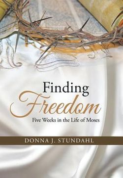 portada Finding Freedom: Five Weeks in the Life of Moses (en Inglés)
