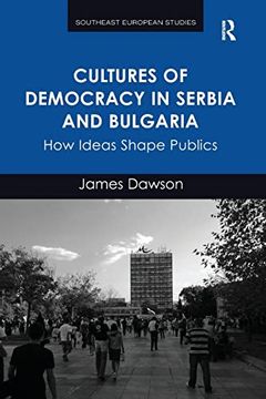 portada Cultures of Democracy in Serbia and Bulgaria (Southeast European Studies) (en Inglés)