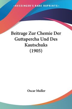portada Beitrage Zur Chemie Der Guttapercha Und Des Kautschuks (1905) (in German)