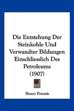 portada Die Entstehung Der Steinkohle Und Verwandter Bildungen Einschliesslich Des Petroleums (1907) (en Alemán)