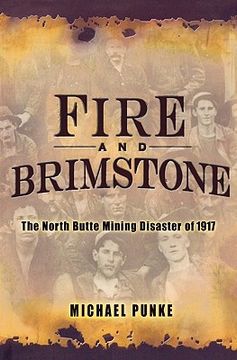 fire and brimstone,the north butte mining disaster of 1917 (en Inglés)