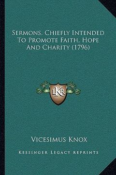 portada sermons, chiefly intended to promote faith, hope and charity (1796) (in English)