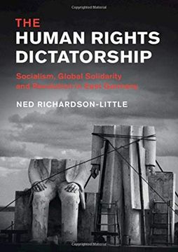 portada The Human Rights Dictatorship: Socialism, Global Solidarity and Revolution in East Germany (in English)