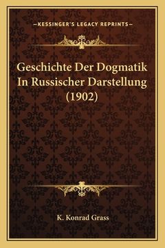 portada Geschichte Der Dogmatik In Russischer Darstellung (1902) (en Alemán)