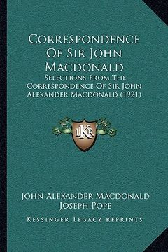 portada correspondence of sir john macdonald: selections from the correspondence of sir john alexander macdonald (1921)