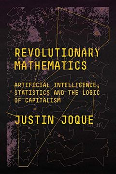 portada Revolutionary Mathematics: Artificial Intelligence, Statistics and the Logic of Capitalism (en Inglés)