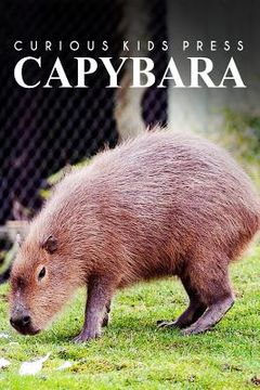 portada Capybara - Curious Kids Press: Kids book about animals and wildlife, Children's books 4-6 (en Inglés)