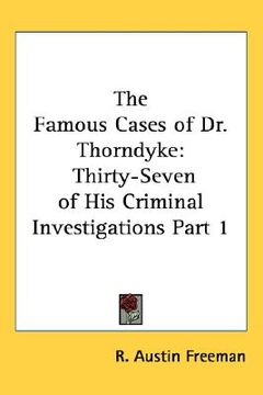 portada the famous cases of dr. thorndyke: thirty-seven of his criminal investigations part 1 (en Inglés)
