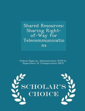 portada Shared Resources: Sharing Right-Of-Way for Telecommunications - Scholar's Choice Edition (in English)
