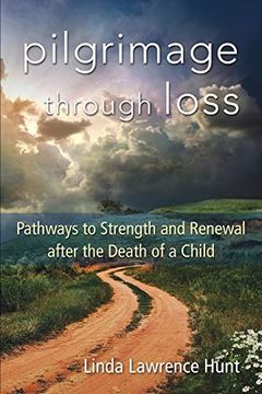 portada Pilgrimage Through Loss: Pathways to Strength and Renewal After the Death of a Child (en Inglés)