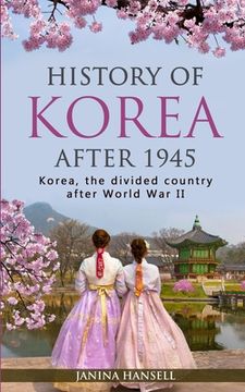 portada History of Korea after 1945: Korea, the divided country after World War II (en Inglés)