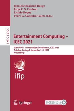 portada Entertainment Computing - Icec 2021: 20th Ifip Tc 14 International Conference, Icec 2021, Coimbra, Portugal, November 2-5, 2021, Proceedings (en Inglés)