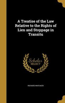 portada A Treatise of the Law Relative to the Rights of Lien and Stoppage in Transitu (in English)