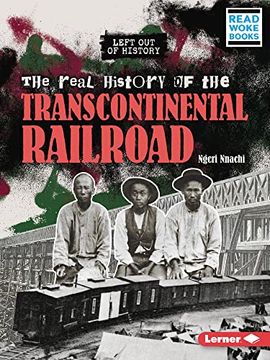 portada The Real History of the Transcontinental Railroad (Left out of History (Read Woke ™ Books)) (en Inglés)