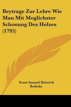 portada Beytrage Zur Lehre Wie Man Mit Moglichster Schonung Des Holzes (1795) (en Alemán)