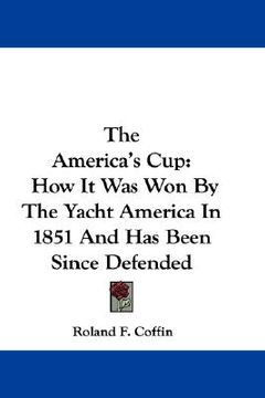 portada the america's cup: how it was won by the yacht america in 1851 and has been since defended (in English)