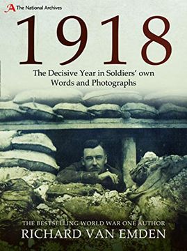 portada 1918: The Decisive Year in Soldiers' own Words and Photographs (The National Archives) (en Inglés)