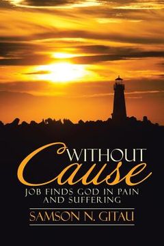 portada Without Cause: Job Finds God in Pain and Suffering (en Inglés)