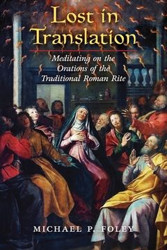 portada Lost in Translation: Meditating on the Orations of the Traditional Roman Rite (en Inglés)