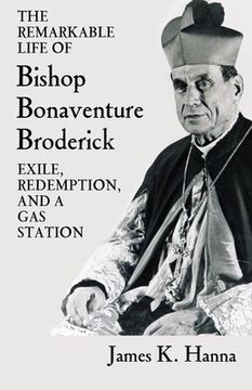 portada The Remarkable Life of Bishop Bonaventure Broderick: Exile, Redemption, and a Gas Station (en Inglés)