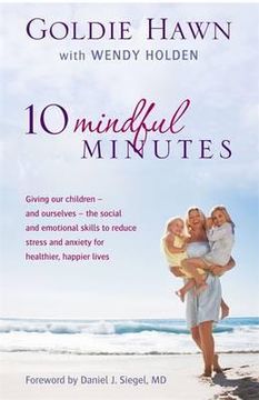 portada 10 mindful minutes: giving our children - and ourselves - the social and emotional skills to reduce stress and anxiety for healthier, happ (en Inglés)