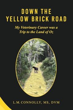 portada Down the Yellow Brick Road: My Veterinary Career was a Trip to the Land of oz (en Inglés)