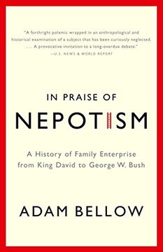 portada In Praise of Nepotism: A History of Family Enterprise From King David to George w. Bush 