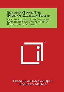 portada Edward VI And The Book Of Common Prayer: An Examination Into Its Origin And Early History With An Appendix Of Unpublished Documents