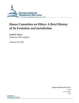 portada House Committee on Ethics: A Brief History of Its Evolution and Jurisdiction (en Inglés)