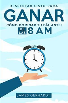 portada Despertar Listo Para Ganar: Cómo Dominar tu día Antes de las 8 am (in Spanish)