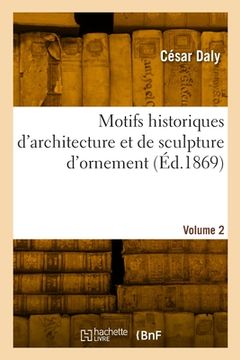 portada Motifs historiques d'architecture et de sculpture d'ornement (en Francés)