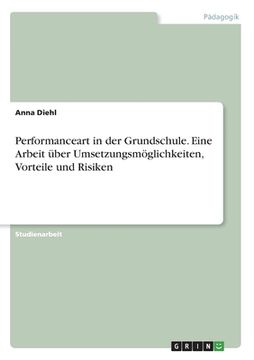 portada Performanceart in der Grundschule. Eine Arbeit über Umsetzungsmöglichkeiten, Vorteile und Risiken (in German)