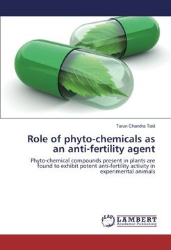portada Role of phyto-chemicals as an anti-fertility agent: Phyto-chemical compounds present in plants are found to exhibit potent anti-fertility activity in experimental animals