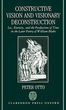 portada Constructive Vision and Visionary Deconstruction: Loss, Eternity and the Productions of Time in the Later Poetry of William Blake (en Inglés)